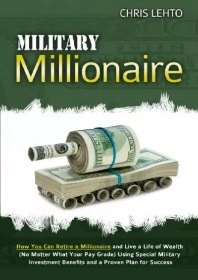 Military Millionaire: How You Can Retire a Millionaire and Live a Life of Wealth (No Matter