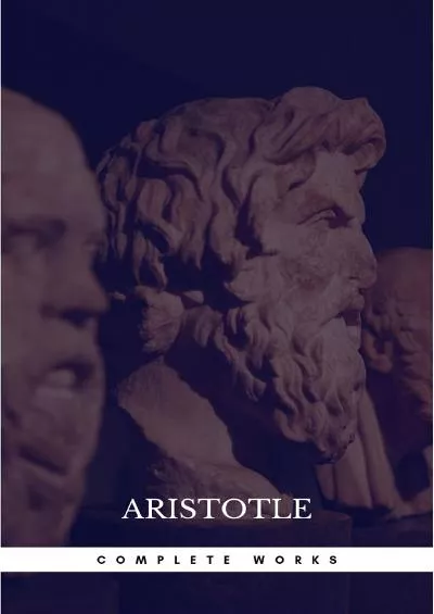 The Works of Aristotle the Famous Philosopher Containing his Complete Masterpiece and Family Physician his Experienced Midwife his Book of Problems and his Remarks on Physiognomy