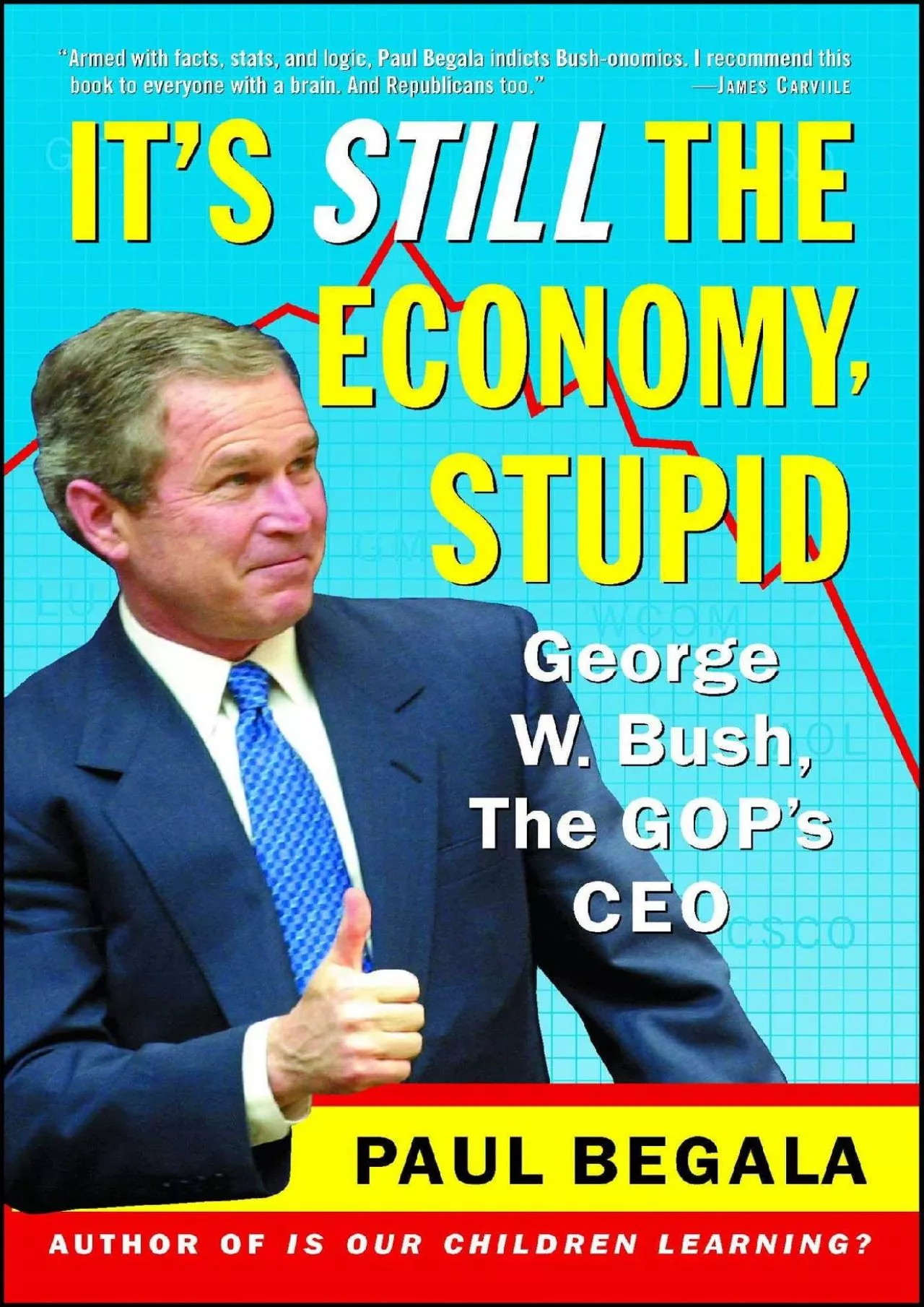 It\'s Still the Economy Stupid: George W. Bush The GOP\'s CEO