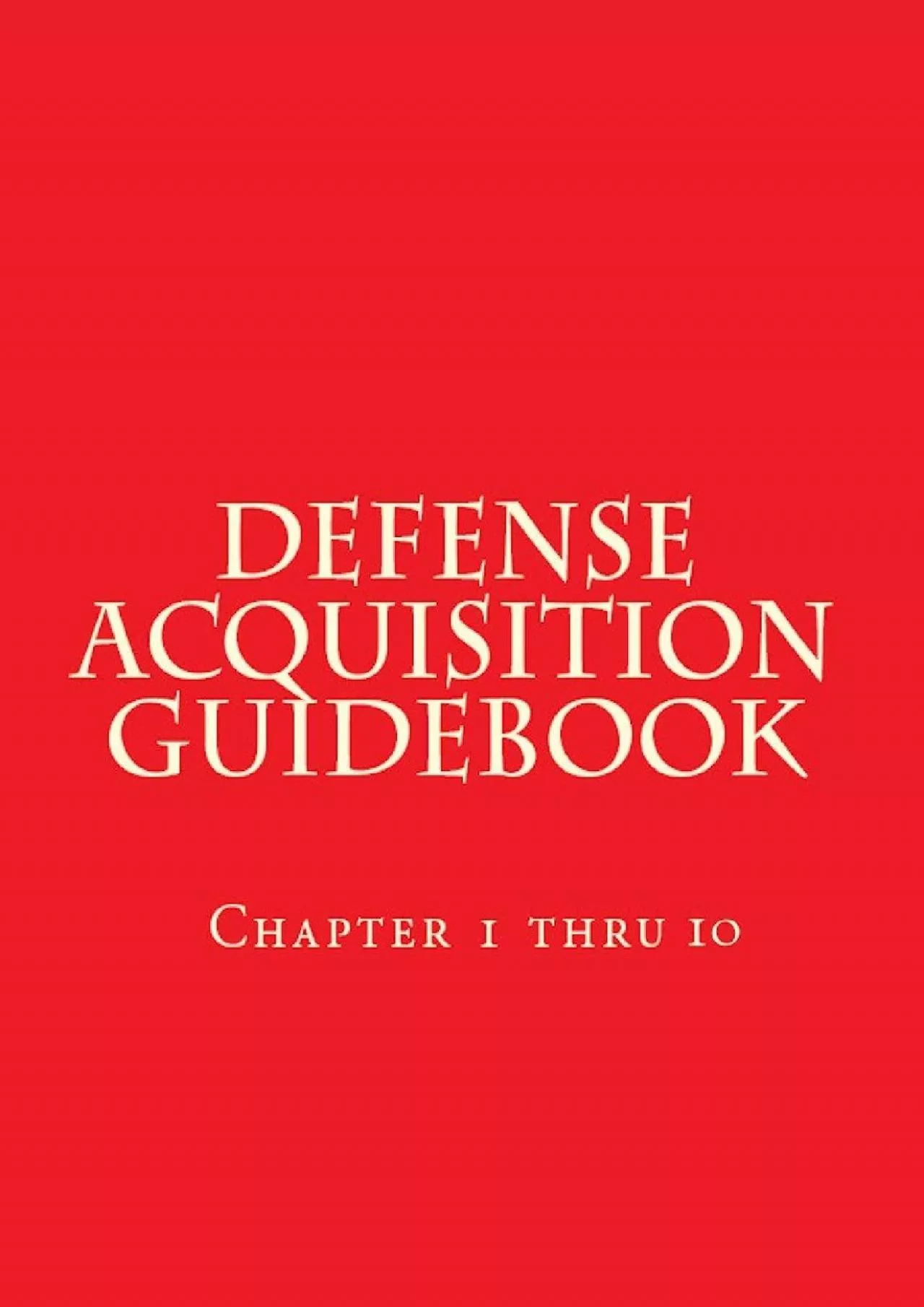 Defense Acquisition Guidebook August 2017: Complete (Chapters 1 thru 10)