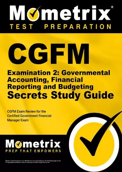 CGFM Examination 2: Governmental Accounting Financial Reporting and Budgeting Secrets