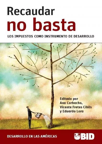 Recaudar no basta: los impuestos como instrumento de desarrollo (Desarrollo en las AmÃ©ricas) (Spanish Edition)