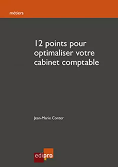 12 Points pour Optimaliser Votre Cabinet Comptable: Les clÃ©s essentielles pour parfaire l\'organisation d\'un cabinet comptable belge (HORS COLLECTION) (French Edition)