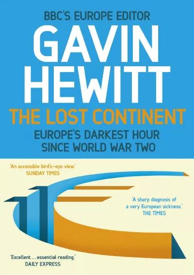 The Lost Continent: The BBC\'s Europe Editor on Europe\'s Darkest Hour Since World War Two