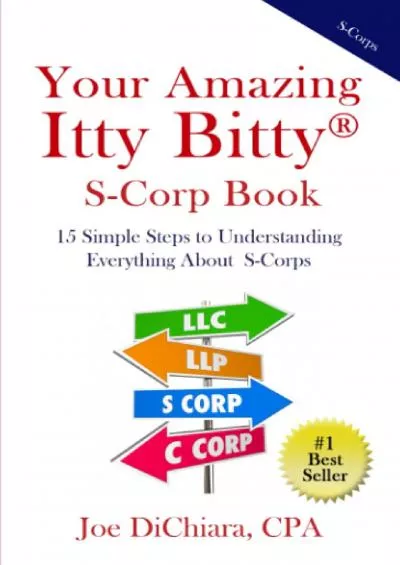 Your Amazing Itty BittyÂ® S-Corp Book: 15 Simple Steps to Understanding Everything About S-Corps