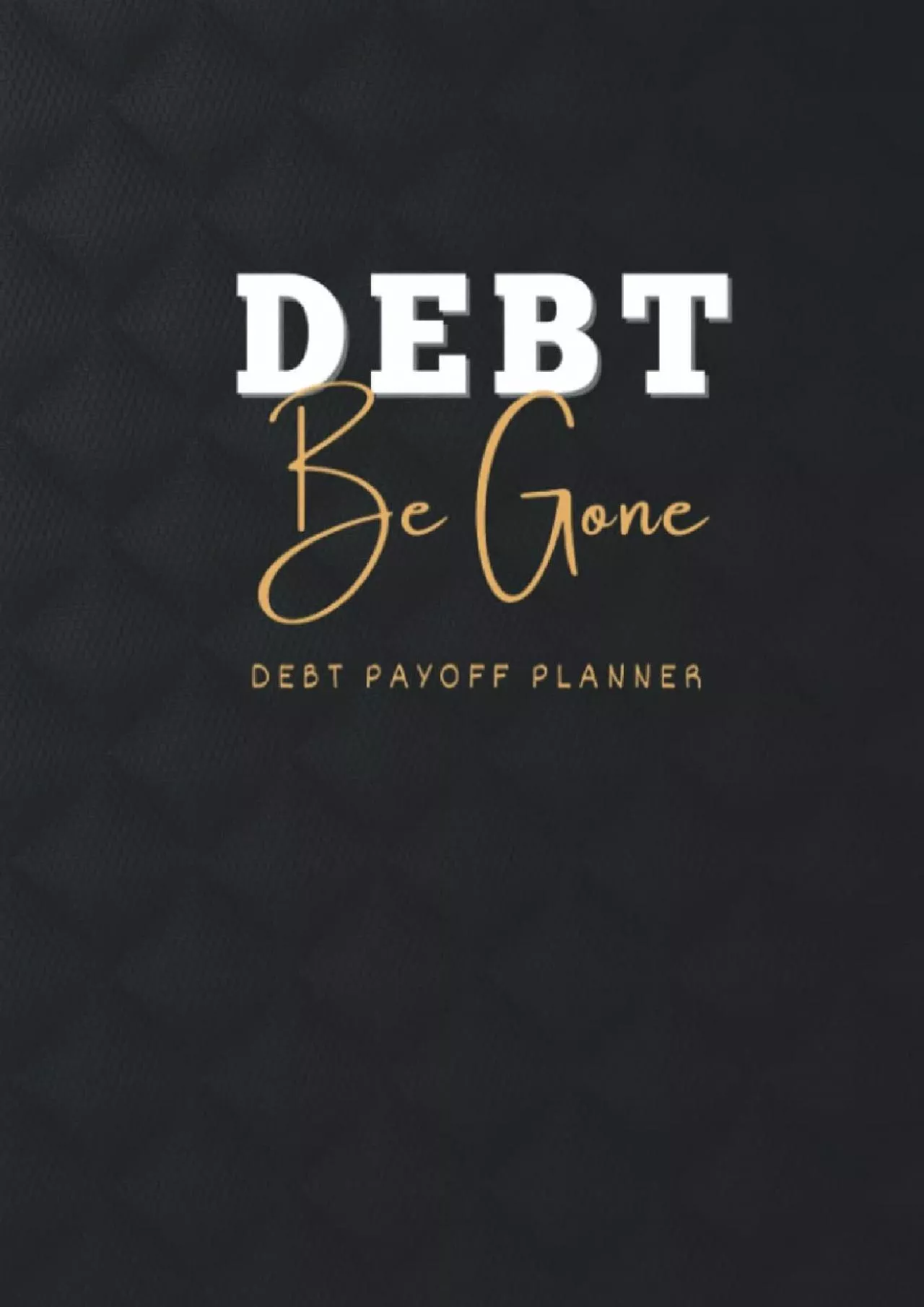 Debt Be Gone Debt Payoff Planner: A Tracker Organizer For Debt Repayments Record. Bold