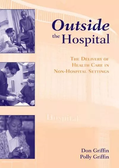 Outside the Hospital: The Delivery of Health Care in Non-Hospital Settings: The Delivery