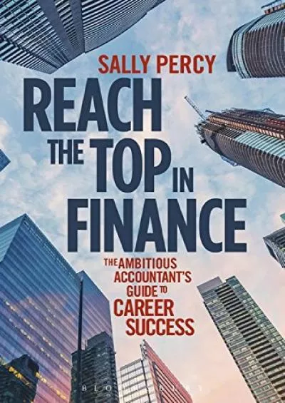 Reach the Top in Finance: The Ambitious Accountant\'s Guide to Career Success
