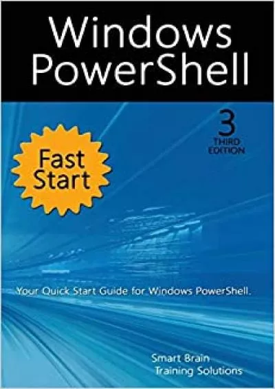 Windows PowerShell Fast Start 3rd Edition A Quick Start Guide to Windows PowerShell