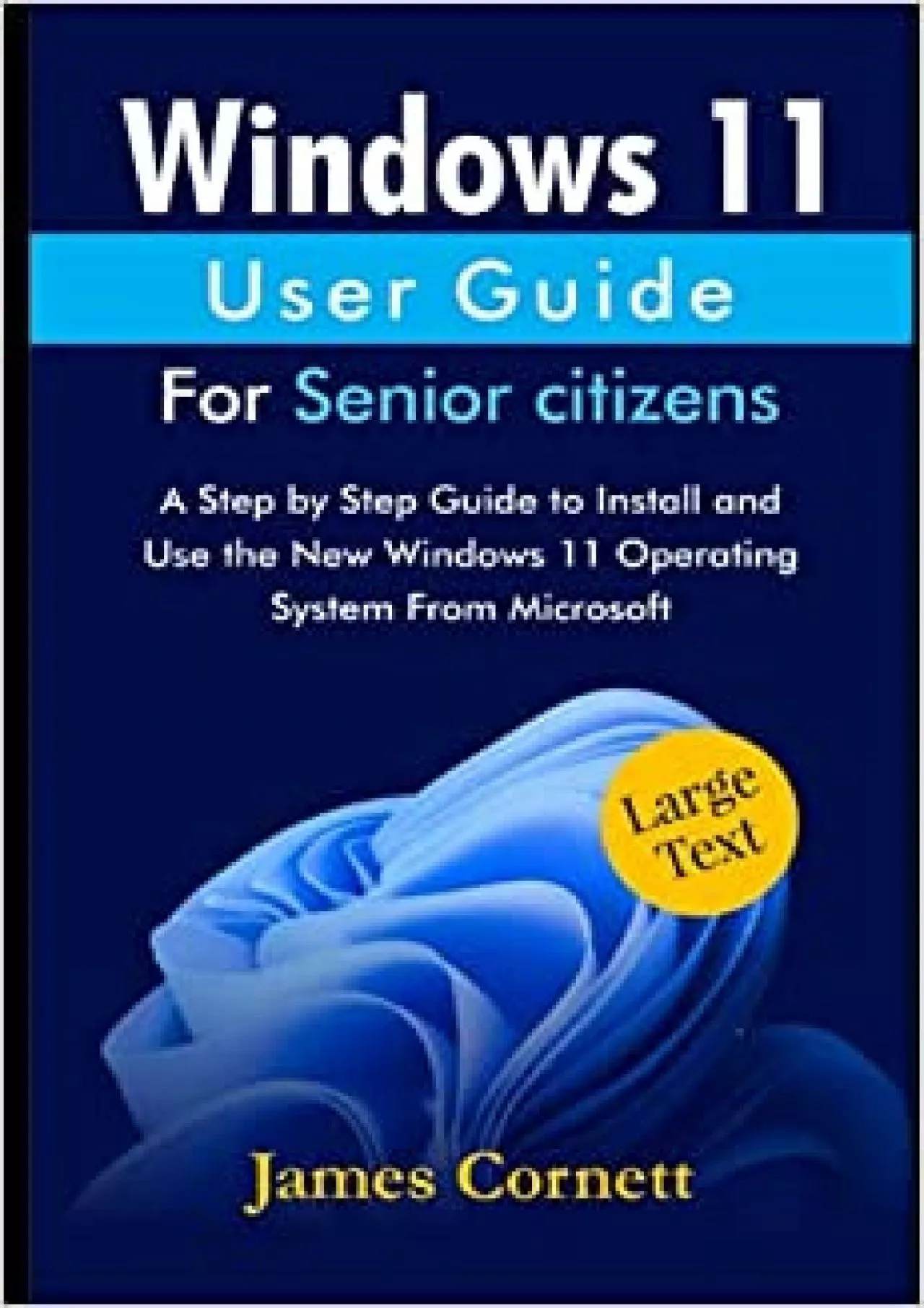 Windows  User Guide For Senior Citizens A Step by Step Guide to Install and Use the New
