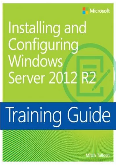 Training Guide Installing and Configuring Windows Server 202 R2 MCSA Microsoft Press Training Guide