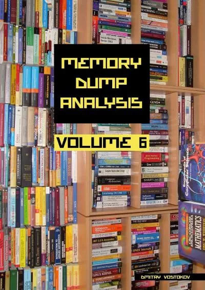 Memory Dump Analysis Anthology Volume 6 Memory Dump Analysis Anthology Diagnomicon