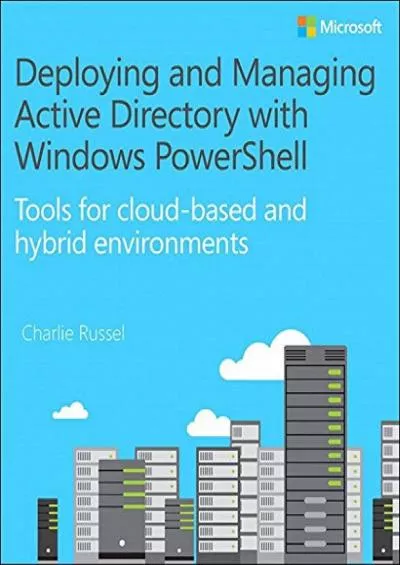 Deploying and Managing Active Directory with Windows PowerShell Tools for cloud-based and hybrid environments IT Best Practices - Microsoft Press