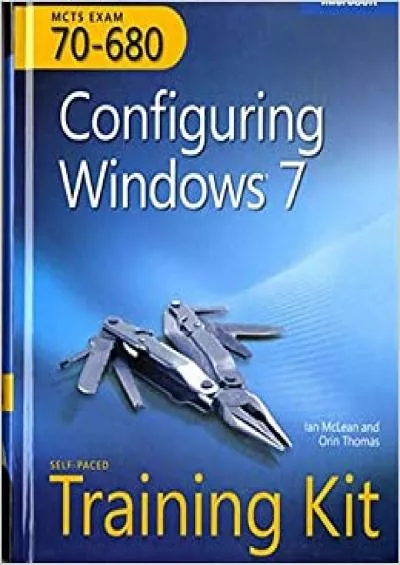 MCTS Self-Paced Training Kit Exam 70-680 Configuring Windows® 7 Microsoft Press Training Kit