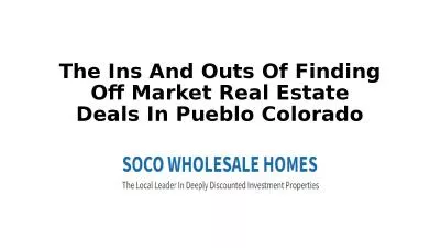 The Ins And Outs Of Finding Off Market Real Estate Deals In Pueblo Colorado