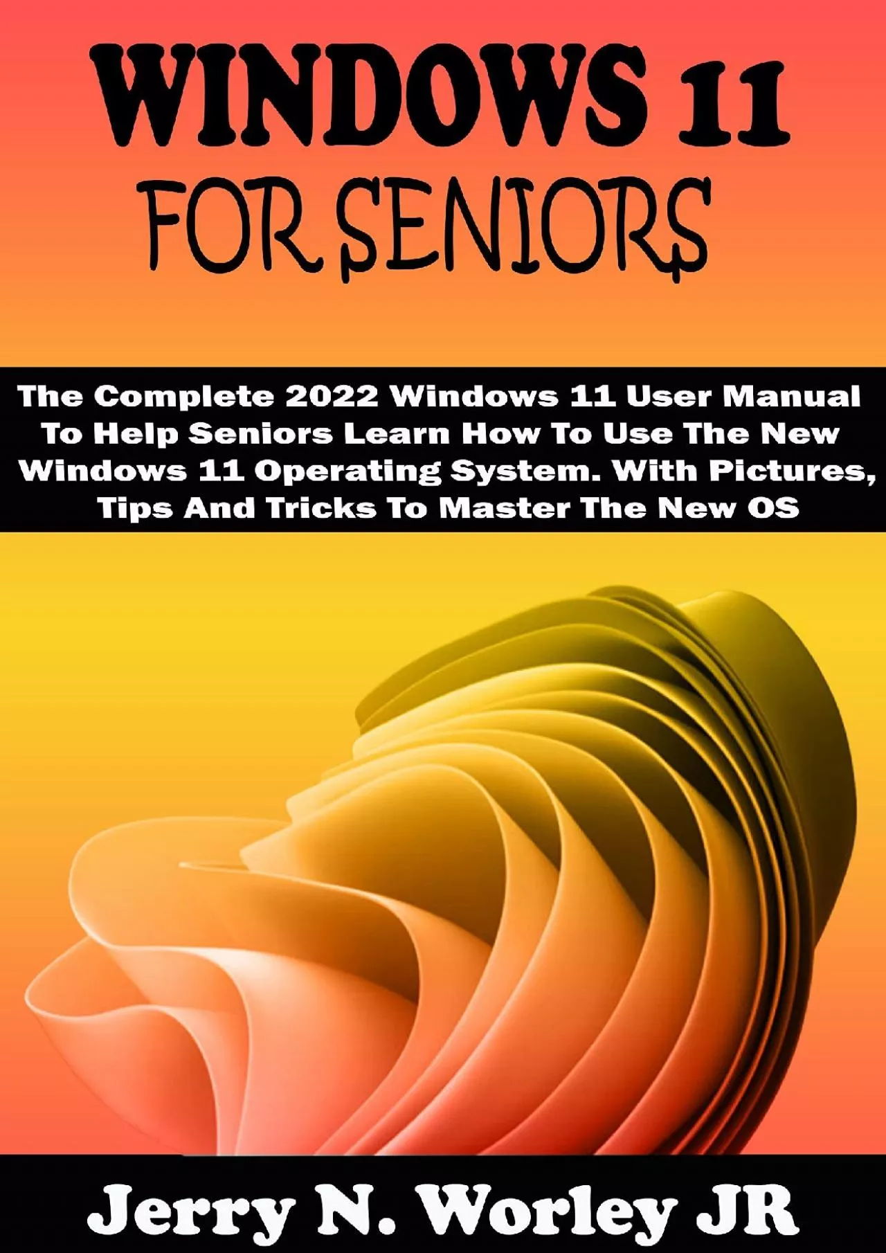 WINDOWS  FOR SENIORS The Complete 2022 Windows  User Manual To Help Seniors Learn How