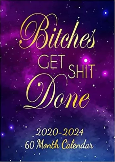 Bitches Get Shit Done 2020-2024 Calendar Planner 5 Year Organizer with 60 Months Spread View Pretty Five Year Calendar Agenda  Journal with To Do’s Deep Blue Galaxy Design