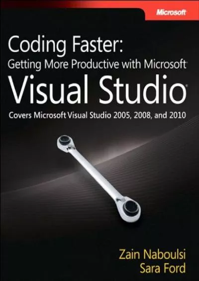 Coding Faster Getting More Productive with Microsoft Visual Studio Developer Reference