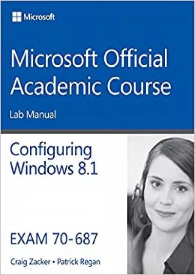 70-687 Configuring Windows 8 Lab Manual Microsoft Official Academic Course Series - Standalone