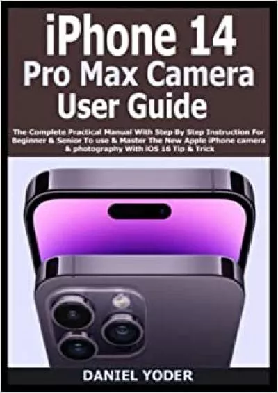 iPhone 4 Pro Max Camera User Guide The Complete Practical Manual With Step By Step Instruction