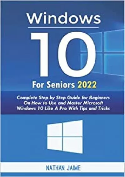 WINDOWS 0 FOR SENIORS 2022 Complete Step By Step Guide For Beginners On How To Use And