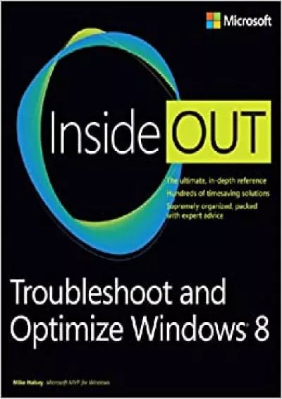 Troubleshoot and Optimize Windows 8 Inside Out The ultimate in-depth troubleshooting and optimizing reference