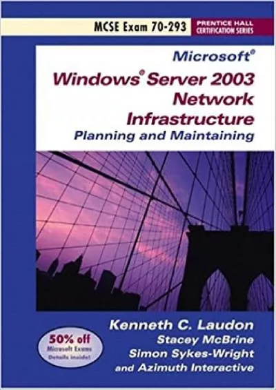 Implementing Managing and Maintaining a Microsoft Windows Server 2003 Network Infrastructure Exam 70-29 Prentice Hall Certification Series