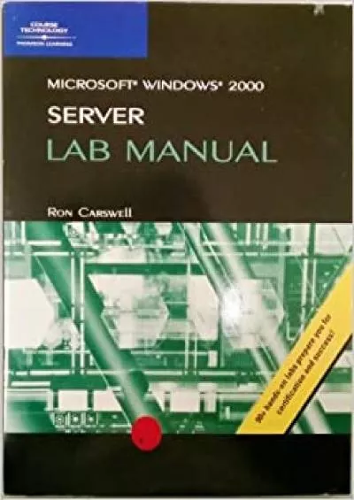 MCSE Lab Manual for MicrosoWindows Server 2003 Network Administration Building and Maintaining Problem-Free Windows Networksft Windows 2000 Server