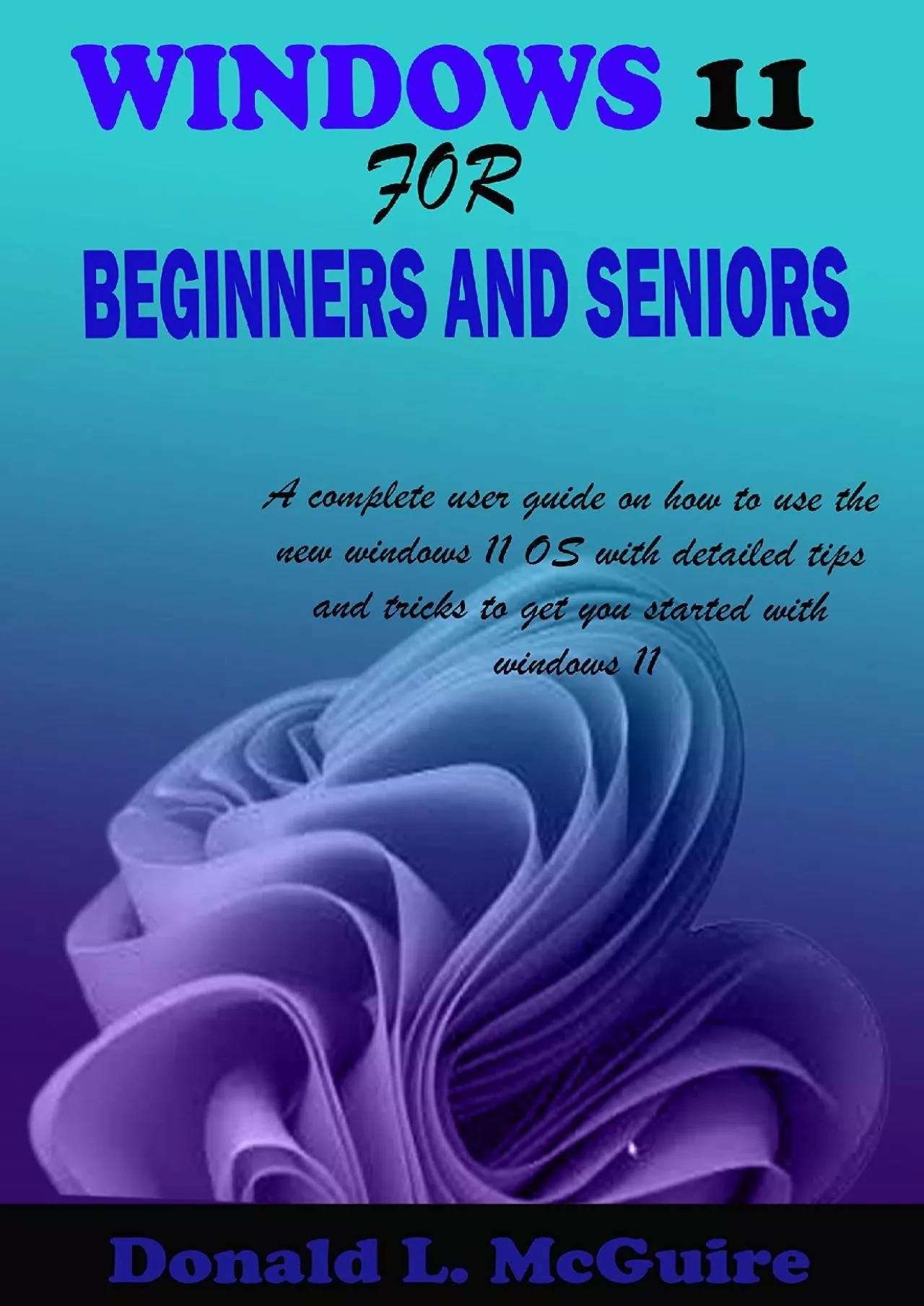 WINDOWS  FOR BEGINNERS AND SENIORS A complete user guide on how to use the new windows