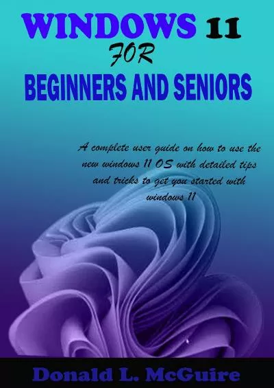 WINDOWS  FOR BEGINNERS AND SENIORS A complete user guide on how to use the new windows  OS with detailed tips and tricks to get you started with windows