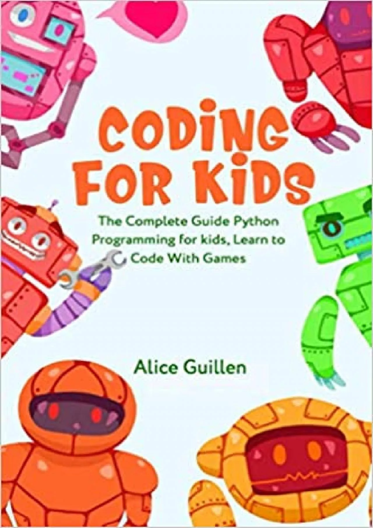 Coding for Kids The Complete Guide Python Programming for kids Learn to Code with Games