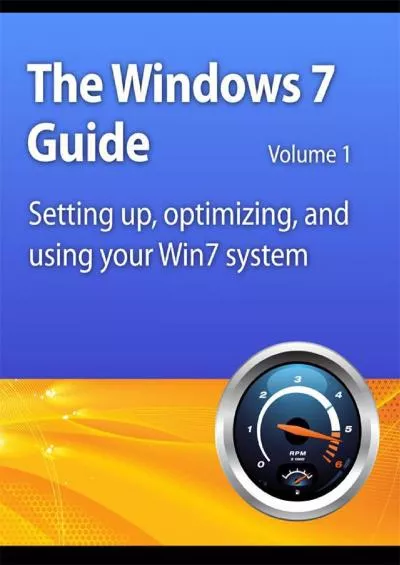 Windows 7 Guide Setting up optimizing and using your Win7 system