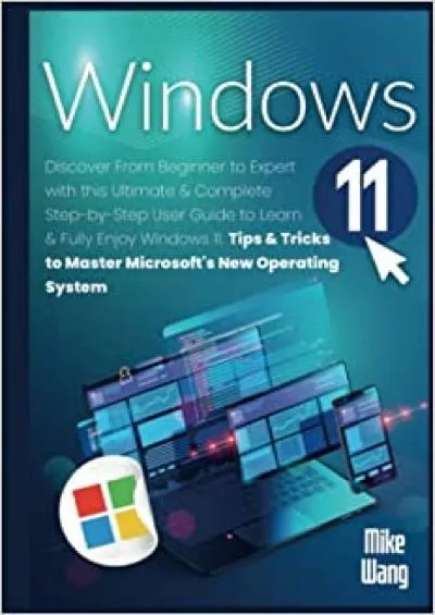 Windows  Discover From Beginner to Expert with this Ultimate  Complete Step-by-Step User Guide to Learn  Fully Enjoy Windows  Tips  Tricks to Master Microsofts New Operating System