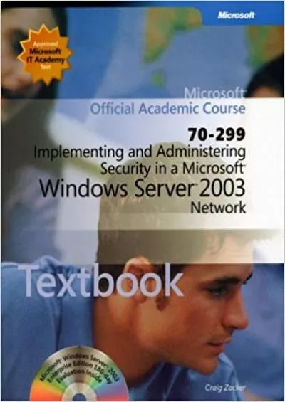 70-299 Implementing and Administering Security in a Microsoft Windows Server 2003 Network Package Microsoft Official Academic Course Series
