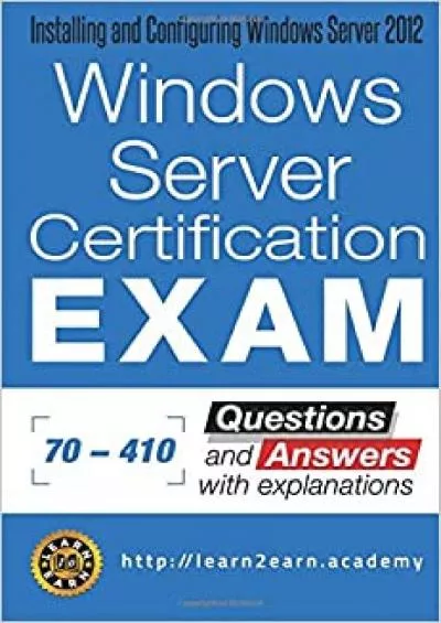 Microsoft 70 - 40 Exam - Questions and Answers with Explanations Windows Server Certification Exam - Installing and Configuring Windows Server 202