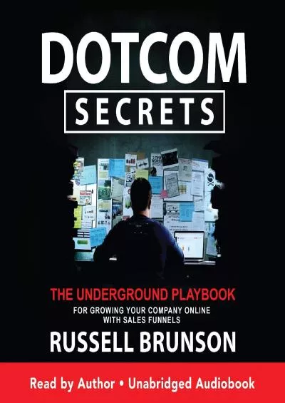 Dotcom Secrets The Underground Playbook for Growing Your Company Online with Sales Funnels