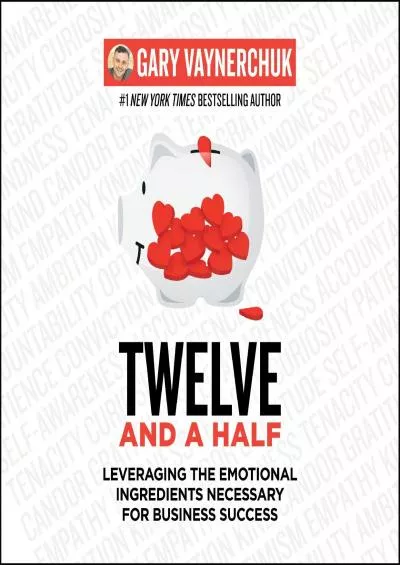 Twelve and a Half Leveraging the Emotional Ingredients Necessary for Business Success