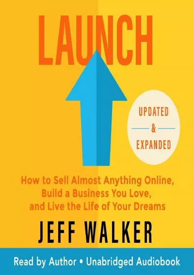 Launch Updated  Expanded Edition How to Sell Almost Anything Online Build a Business You Love and Live the Life of Your Dreams
