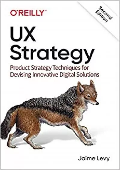 UX Strategy Product Strategy Techniques for Devising Innovative Digital Solutions