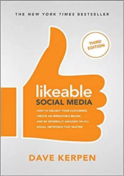 Likeable Social Media Third Edition How To Delight Your Customers Create an Irresistible Brand  Be Generally Amazing On All Social Networks That Matter