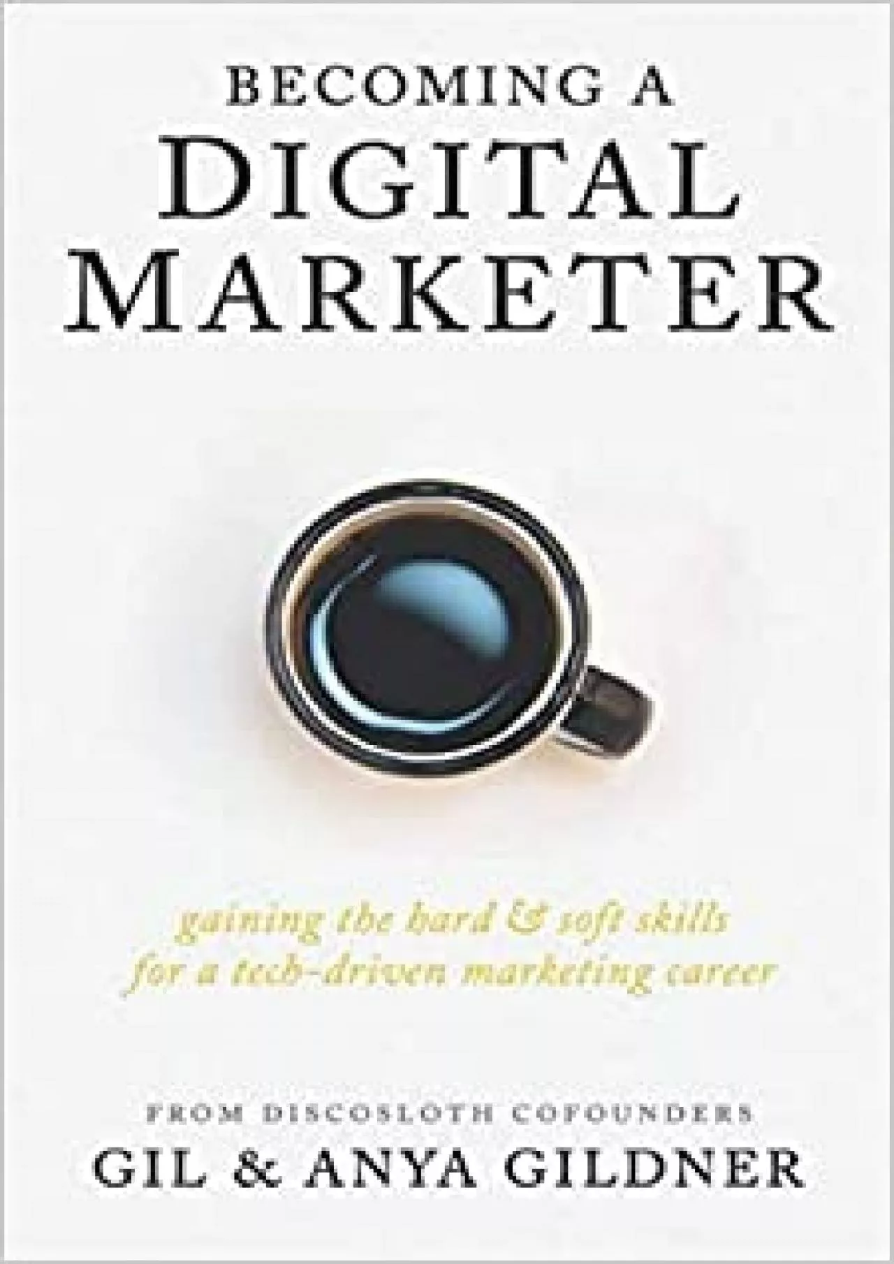 PDF-Becoming A Digital Marketer Gaining the Hard Soft Skills for a TechDriven Marketing Career