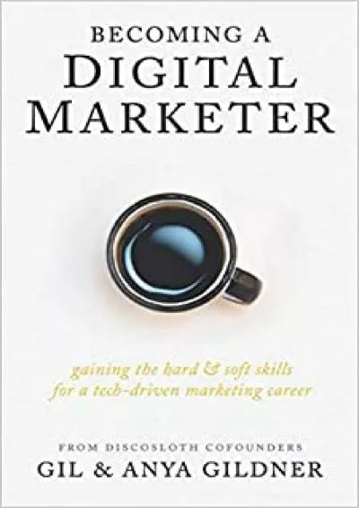 Becoming A Digital Marketer Gaining the Hard  Soft Skills for a TechDriven Marketing Career