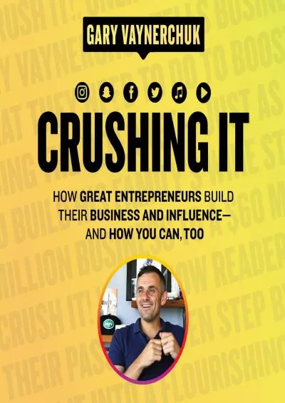 Crushing It! How Great Entrepreneurs Build Their Business and Influenceand How You Can