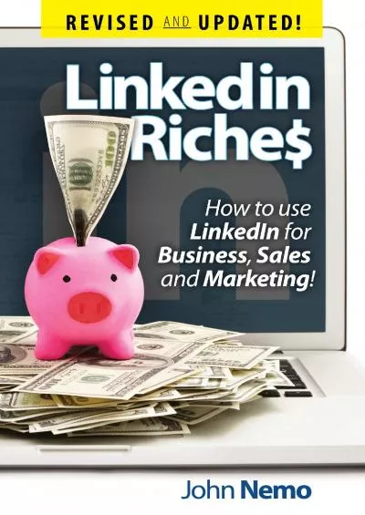 LinkedIn Riches How To Use LinkedIn For Business Sales and Marketing! Updated and Revised