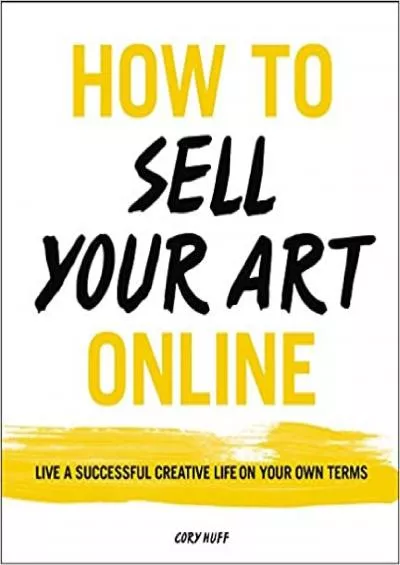 How to Sell Your Art Online Live a Successful Creative Life on Your Own Terms