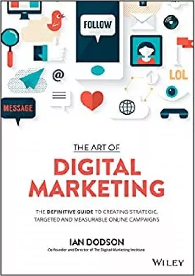 The Art of Digital Marketing The Definitive Guide to Creating Strategic Targeted and Measurable Online Campaigns