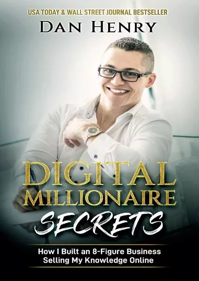 Digital Millionaire Secrets  How I Built an 8Figure Business Selling My Knowledge Online