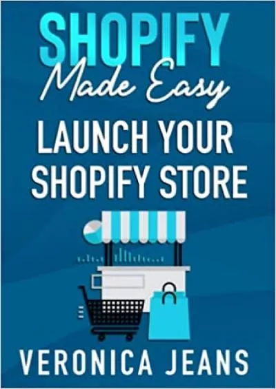 Shopify Made Easy StepByStep Blueprint To Launch Your Shopify Store FAST And Make Money