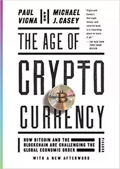 The Age of Cryptocurrency How Bitcoin and the Blockchain Are Challenging the Global Economic