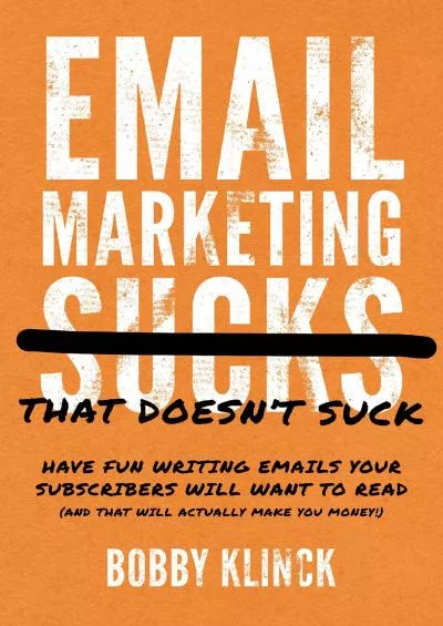 Email Marketing That Doesnt Suck Have Fun Writing Emails Your Subscribers Will Want to